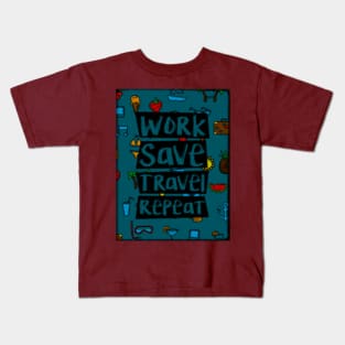 Work Save Travel Repeat Kids T-Shirt